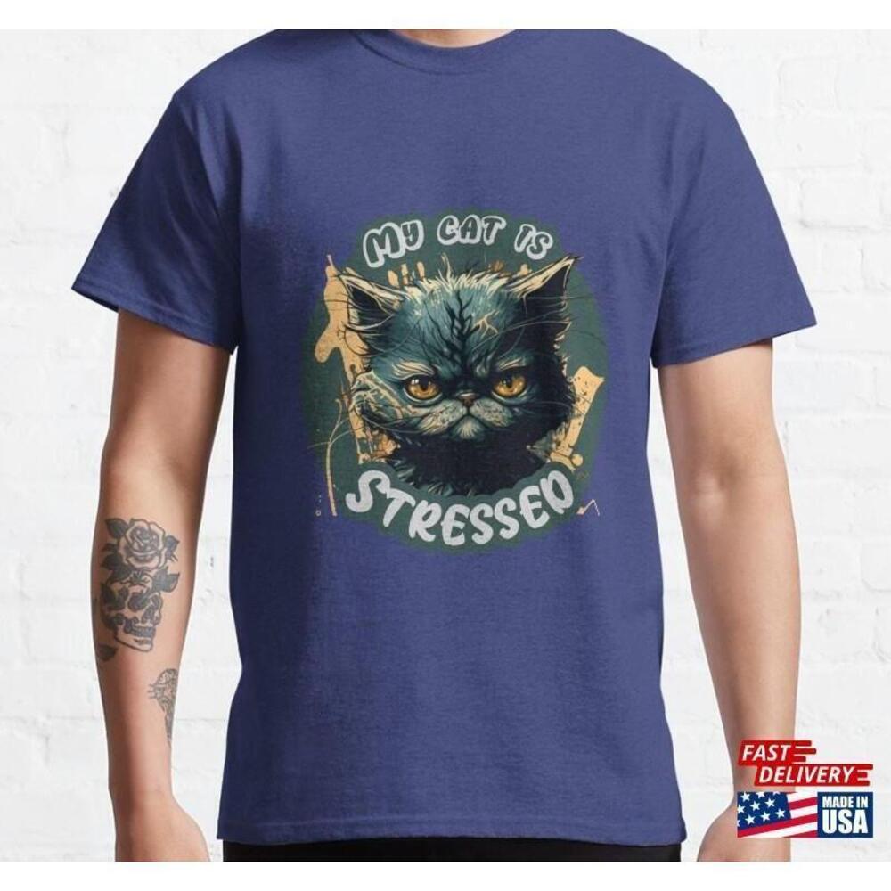 My Cat Is Stressed Classic Tshirt Unisex
